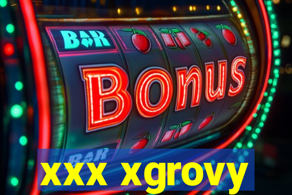 xxx xgrovy